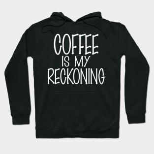 Coffee is my Reckoning Hoodie
